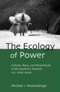 The Ecology of Power: Culture, Place and Personhood in the Southern Amazon, Ad 1000-2000