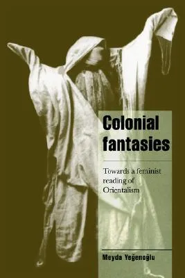 Colonial Fantasies: Towards a Feminist Reading of Orientalism