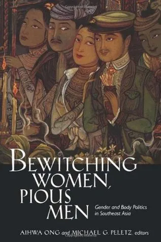 Bewitching Women, Pious Men: Gender and Body Politics in Southeast Asia