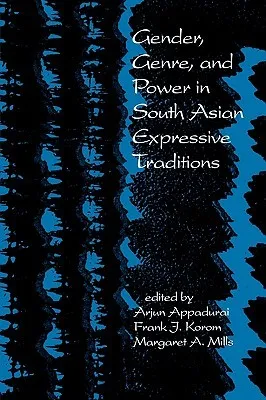 Gender, Genre, and Power in South Asian Expressive Traditions