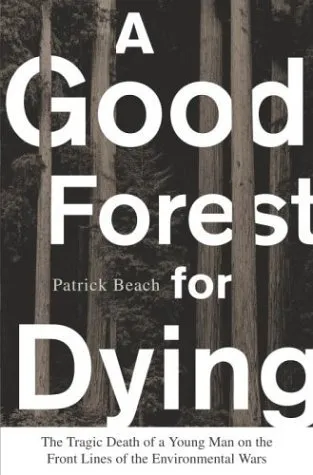 A Good Forest for Dying: The Tragic Death of a Young Man on the Front Lines of the Environmental Wars