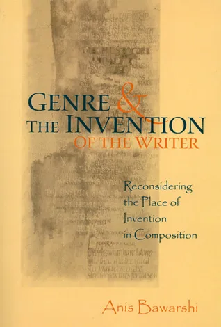 Genre And The Invention Of The Writer: Reconsidering the Place of Invention in Composition