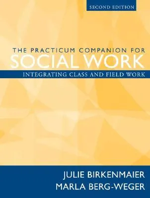 The Practicum Companion for Social Work: Integrating Class and Field Work