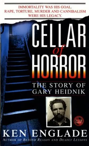 Cellar of Horror: The Story of Gary Heidnik