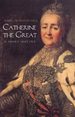 Catherine the Great: A Short History