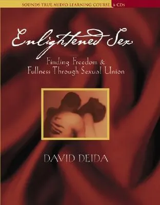 Enlightened Sex: Finding Freedom & Fullness Through Sexual Union