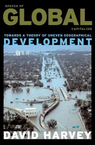 Spaces of Global Capitalism: A Theory of Uneven Geographical Development