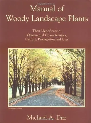 Manual of Woody Landscape Plants: Their Identification, Ornamental Characteristics, Culture, Propagation and Uses