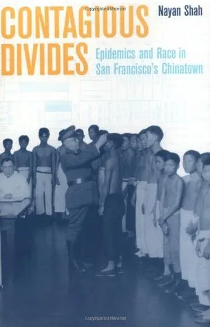 Contagious Divides: Epidemics and Race in San Francisco's Chinatown