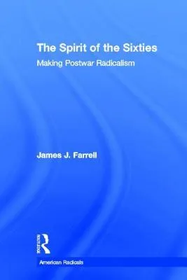 The Spirit of the Sixties: The Making of Postwar Radicalism