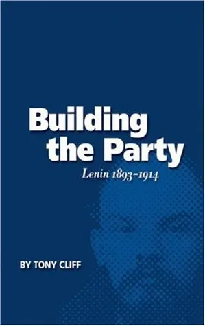 Building the Party: Lenin 1893-1914 (Vol. 1)