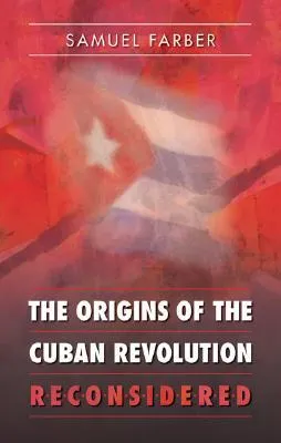 The Origins of the Cuban Revolution Reconsidered