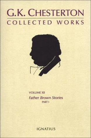 The Collected Works of G.K. Chesterton Volume 12: Father Brown Stories - Part I