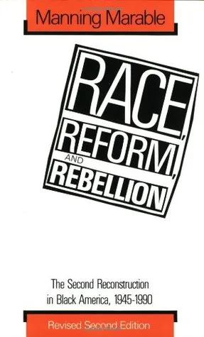 Race, Reform, and Rebellion: The Second Reconstruction in Black America, 1945-1990