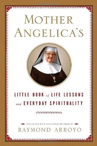 Mother Angelica's Little Book of Life Lessons and Everyday Spirituality