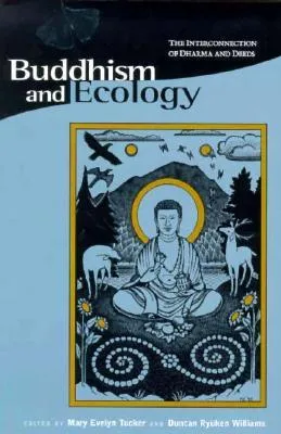 Buddhism and Ecology: The Interconnection of Dharma and Deeds (Religions of the World & Ecology) (Religions of the World and Ecology)