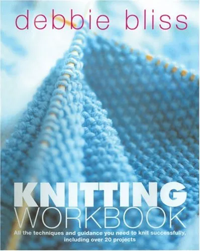 Debbie Bliss Step-by-Step Knitting Workbook: All the Techniques and Guidance You Need to Knit Successfully, Including Over 20 Projects