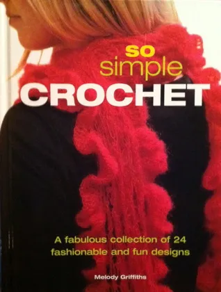 So Simple Crochet: A Fabulous Collection of 24 Fashionable and Fun Designs