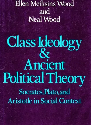 Class Ideology & Ancient Political Theory: Socrates, Plato, and Aristotle in Social Context