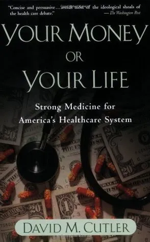 Your Money or Your Life: Strong Medicine for America's Health Care System