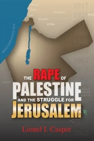 The Rape of Palestine and the Struggle for Jerusalem