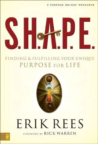 S.H.A.P.E.: Finding and Fulfilling Your Unique Purpose for Life