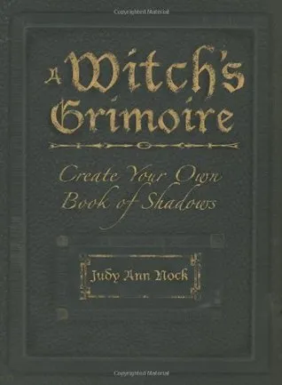 A Witch's Grimoire: Create Your Own Book of Shadows