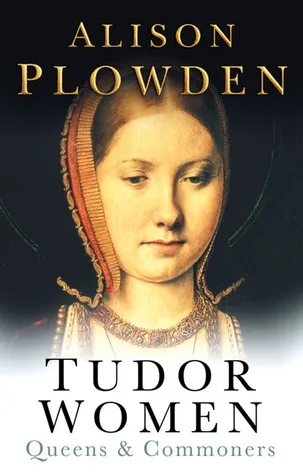 Tudor Women: Queens & Commoners