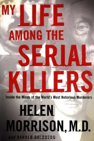 My Life Among the Serial Killers: Inside the Minds of the World