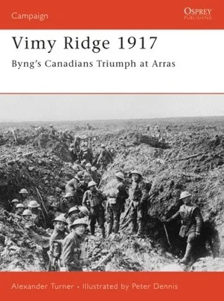 Vimy Ridge 1917: Byng’s Canadians Triumph at Arras