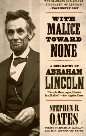 With Malice Toward None: A Biography of Abraham Lincoln