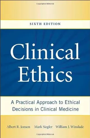 Clinical Ethics: A Practical Approach to Ethical Decisions in Clinical Medicine