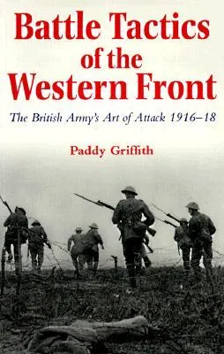 Battle Tactics of the Western Front: The British Army`s Art of Attack, 1916-18