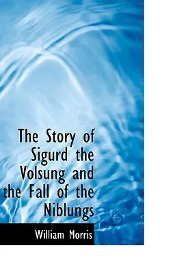 The Story of Sigurd the Volsung and the Fall of the Niblungs