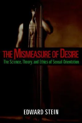 The Mismeasure of Desire: The Science, Theory and Ethics of Sexual Orientation