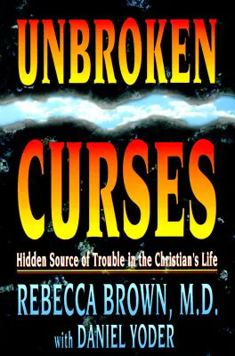 Unbroken Curses: Hidden Source of Trouble in the Christian’s Life