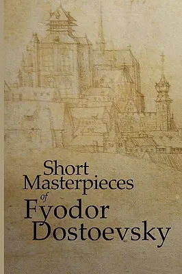 Short Masterpieces of Fyodor Dostoevsky