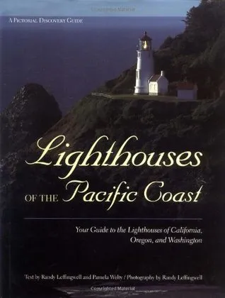 Lighthouses of the Pacific Coast: Your Guide to the Lighthouses of California, Oregon, and Washington