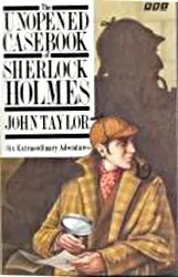 Unopened Casebook of Sherlock Holmes: Six Extraordinary Adventures