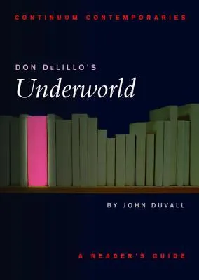 Don DeLillo's Underworld: A Reader's Guide