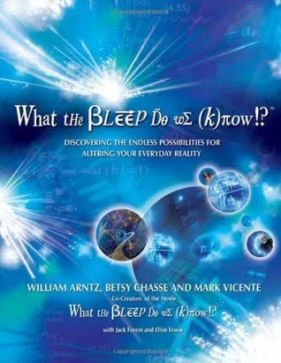 What the Bleep Do We Know!?: Discovering the Endless Possibilities for Altering Your Everyday Reality