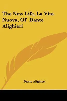 The New Life, La Vita Nuova, of Dante Alighieri