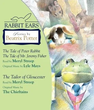 Rabbit Ears: Stories by Beatrix Potter: The Tale of Peter Rabbit, The Tale of Mr. Jeremy Fisher, and The Tailor of Gloucester