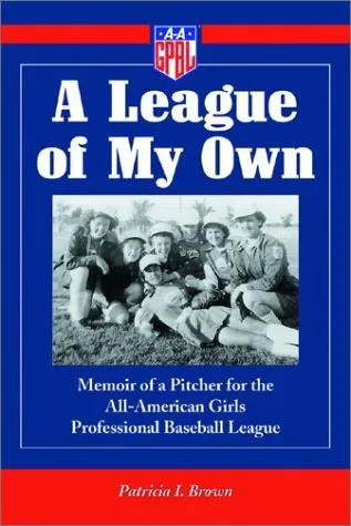 A League of My Own: Memoir of a Pitcher for the All-American Girls Professional Baseball League