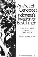 An Act of Genocide: Indonesia's Invasion of East Timor