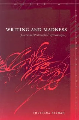 Writing and Madness: Literature/Philosophy/Psychoanalysis