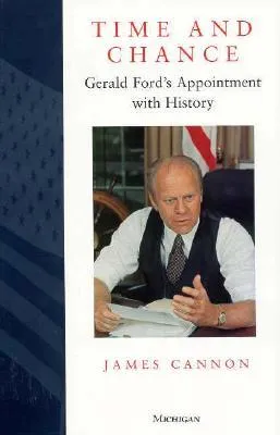 Time and Chance: Gerald Ford's Appointment with History