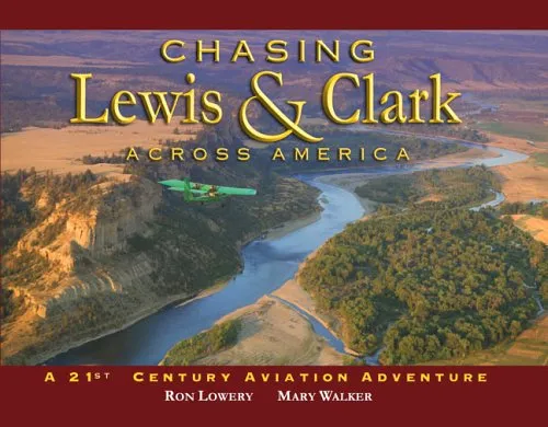 Chasing Lewis & Clark Across America: A 21st Century Aviation Adventure