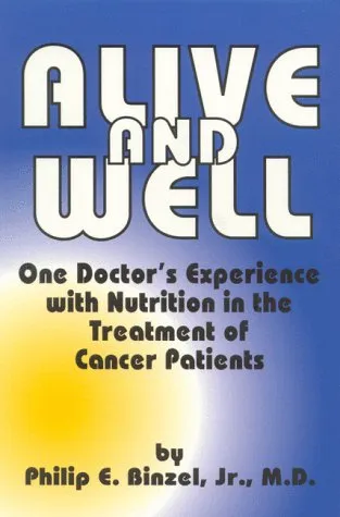 Alive & Well: One Doctor's Experience with Nutrition in the Treatment of Cancer Patients