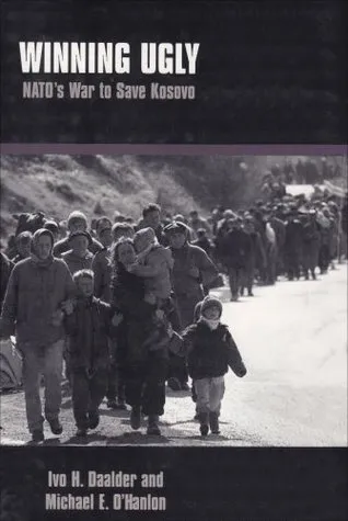 Winning Ugly: NATO's War to Save Kosovo